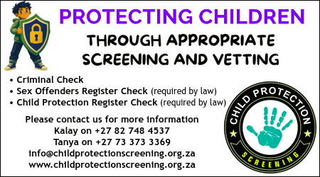 CHILD PROTECTION SCREENING
Protecting children through
appropriate screening and vetting
* Criminal Check
* Sex Offenders Register Check (required by law)
* Child Protection Register Check (required by law)

Please contact us for more information
Kalay on +27 82 748 4537
Tanya on +27 73 373 3369
info@childprotectionscreening.org.za
www.childprotectionscreening.org.za