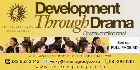 HELEN O'GRADY
Drama Academy
Development Through Drama
Classes enrolling new!
Welcoming ages 5-18 years. There is a studio near you!
083 652 2443
041 367 1210
www.helenogrady.co.za