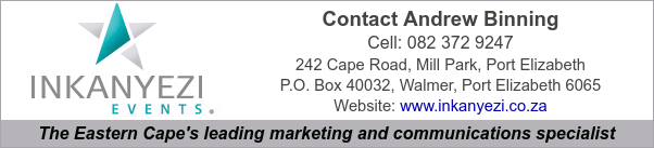Inkanyezi Events
Contact Andrew Binning
Cell: 082 372 9247
242 Cape Road, Mill Park, Port Elizabeth
P.O. Box 40032, Walmer, Port Elizabeth 6065
Website: www.inkanyezi.co.za
The Eastern Cape's leading marketing and communications specialist