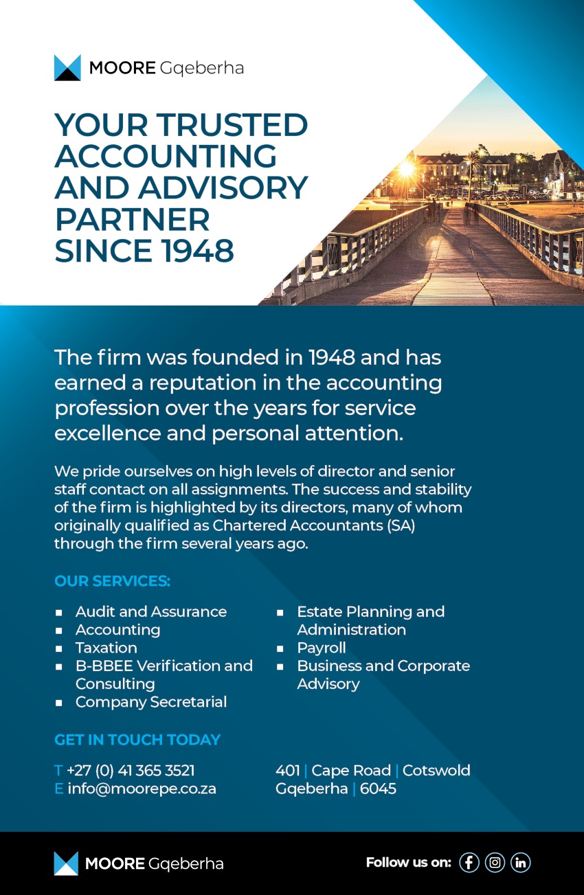 MOORE Gqeberha

Your Trusted Accounting and Advisory Partner Since 1948

The firm was founded in 1948 and has earned a reputation in the accounting profession over the years for service excellence and personal attention.

We pride ourselves on high levels of director and senior staff contact on all assignments. The success and stability of the firm is highlighted by its directors, many of whom originally qualified as Chartered Accountants (SA) through the firm several years ago.

OUR SERVICES:
• Audit and Assurance
• Accounting
• Taxation
• B-BBEE Verification and Consulting
• Company Secretarial
* Estate Planning and Administration
* Payroll
* Business and Corporate Advisory

GET IN TOUCH TODAY
T +27(0)413653521 
E info@moorepe.co.za
401 Cape Road | Cotswold 
Gqeberha | 6045