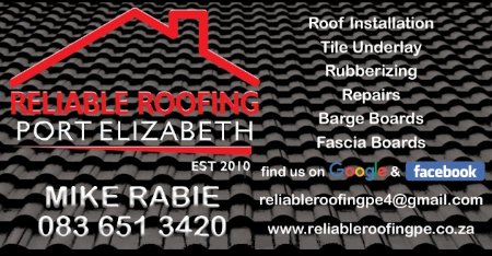 RELIABLE ROOFING
PORT ELIZABETH
Roof Installation
Tile Underlay
Rubberizing
Repairs
Barge Boards
Fascia Boards
Est 201O
Mike Rabie
083 651 3420
find us on Google & facebook
reliableroofingpe4@gmail.com	
www.reliableroofingpe.co.za